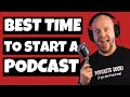Best Time To Start A Podcast