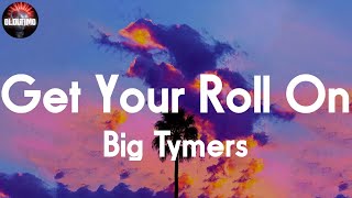 Big Tymers - Get Your Roll On 📝Lyrics