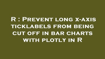 R : Prevent long x-axis ticklabels from being cut off in bar charts with plotly in R