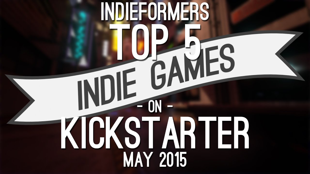 Top 5 Indie Games on Kickstarter May 2015 YouTube
