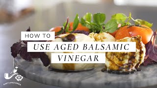 How To Use Aged Balsamic Vinegar