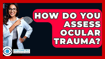 How Do You Assess Ocular Trauma? - Optometry Knowledge Base