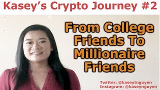 Kasey's Crypto Journey #2 - From College Friends To Millionaire Friends By Kasey Win