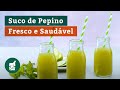Suco de Pepino fresco e saudável