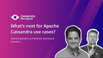 Cassandra Forward - What’s next for Apache Cassandra use cases | DataStax