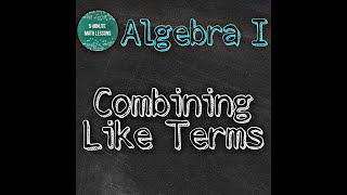 Combining Like Terms - Algebra I