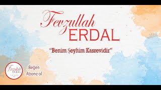 FEVZULLAH ERDAL - Benim Şeyhim Kasrevidir Resimi