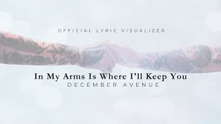 December Avenue - In My Arms Is Where I'll Keep You (Official Lyric Visualizer)