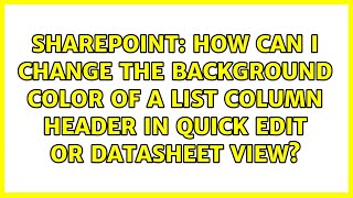 How can I change the background color of a list column header in Quick Edit or Datasheet view?