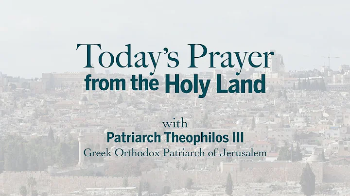Prayers from the Holy Land  Patriarch Theophilos III (Week 10)