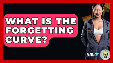 What Is The Forgetting Curve? - LearnToDIY360.com