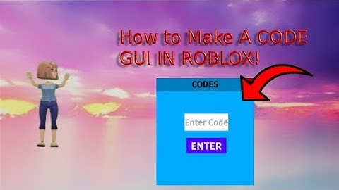 How to make a Code GUI IN ROBLOX!