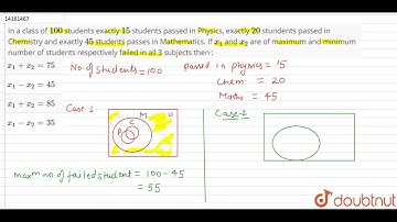 In a class of `100` students exactly `15` students passed in Physics, exactly `20` students