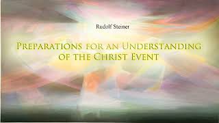 Preparations for an Understanding of the Christ Event by Rudolf Steiner
(Berlin, 23 November 1909)
From Deeper Secrets of Human Evolution in the Light of the Gospels CW 117
(Titles of individual videos in general not titles given by Rudolf Steiner)
All rights reserved. Rudolf Steiner Press in association with Rudolf Steiner Audio.
https://www.rudolfsteinerpress.com/
https://steinerbooks.org/
http://rudolfsteineraudio.com/ Preparations for an Understanding of the Christ Event by Rudolf Steiner