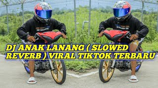 DJ ANAK LANANG ( SLOWED REVERB ) VIRAL TIKTOK TERBARU