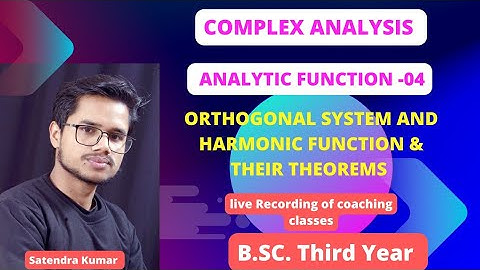 ANALYTIC FUNCTION-04 ORTHOGONAL SYSTEM AND HARMONIC FUNCTION I COMPLEX ANALYSIS I B.SC. THIRD YEAR