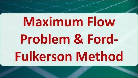 Operations Research 08G: Maximum Flow Problem & Ford Fulkerson Method