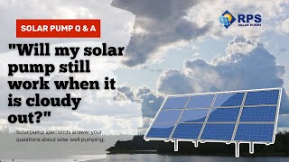 Will A Solar Pumps Still Run When It Is Cloudy Outside | Q&A With The Solar Water Pump Experts