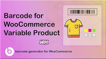Barcode for Variable Products: WoCommerce Barcode Generator Plugin | Barcode for WooCommerce