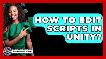 How To Edit Scripts In Unity? - The Animation Reel