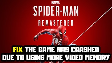 FIX Marvel’s Spider-Man Remastered Error The Game Has Crashed Due To Using More Video Memory