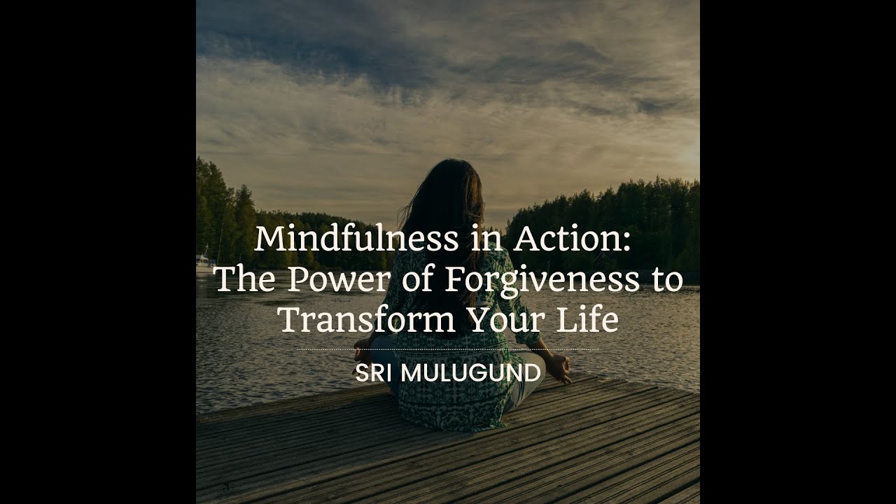 Mindfulness in Action: The Power of Forgiveness to Transform Your Life ...