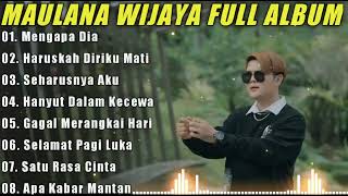 Maulana Wijaya Full Album Terbaik Dan Terpopuler - Gagal Merangkai Hati - Haruskah Diriku Mati 🎶🎵