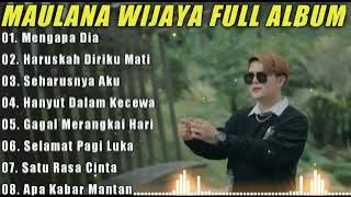 Maulana Wijaya Full Album Terbaik Dan Terpopuler - Gagal Merangkai Hati - Haruskah Diriku Mati 🎶🎵