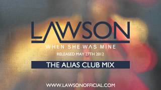 Lawson - When She Was Mine Alias Club Mix