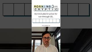 Morning Cryptic #95: Act included in price for run through (8).