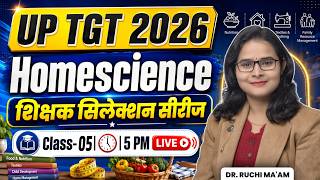 UP TGT 2026 Homescience | शिक्षक सिलेक्शन सीरीज | UP TGT  Home Science Live Class-5 By Ruchi Ma'am
