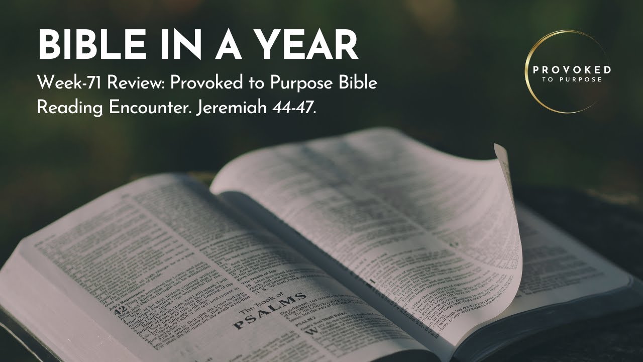 Provoked to Purpose Bible Reading Encounter: Week-71 Review - Jeremiah 44 - 47