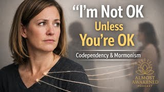 Im Not Ok Unless Youre Ok: Codependency & Mormonism