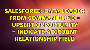 Data Loader from Command Line - Upsert Opportunity - Indicate Acccount Relationship Field