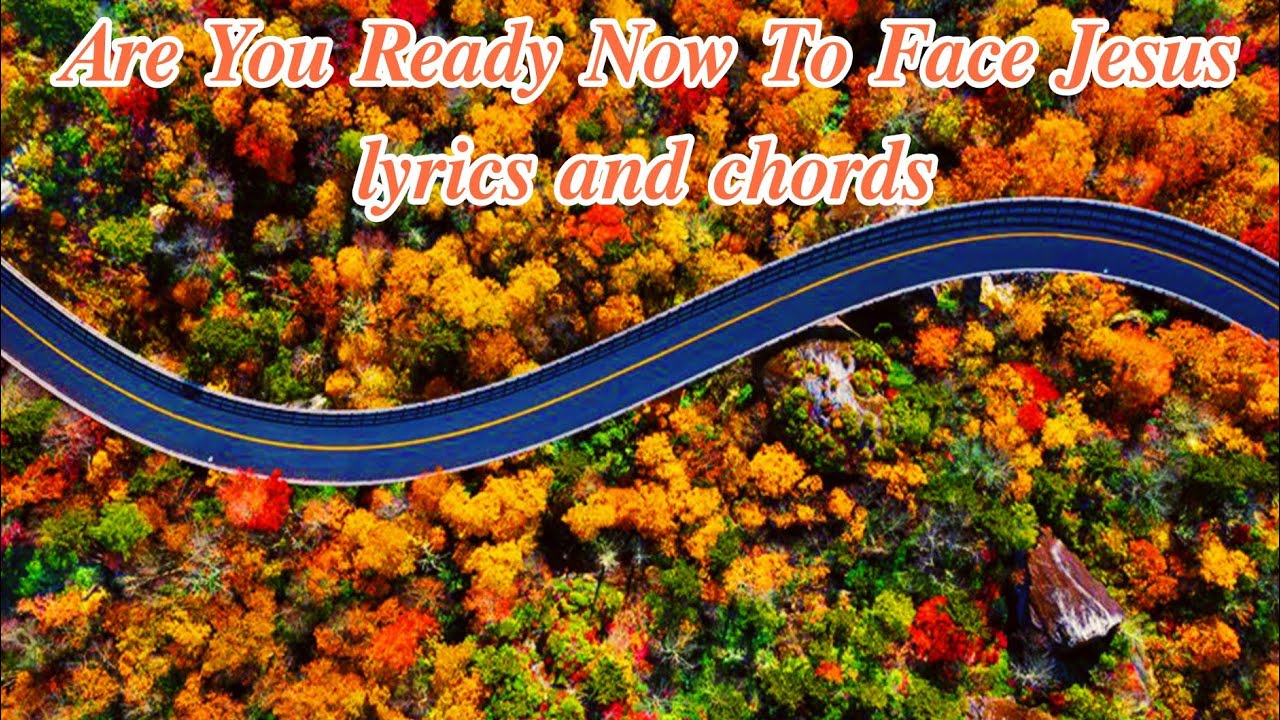 are-you-ready-now-to-face-jesus-lyrics-and-chords-liliputklein-youtube
