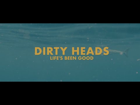 Dirty Heads – Life’s Been Good (Official Video)