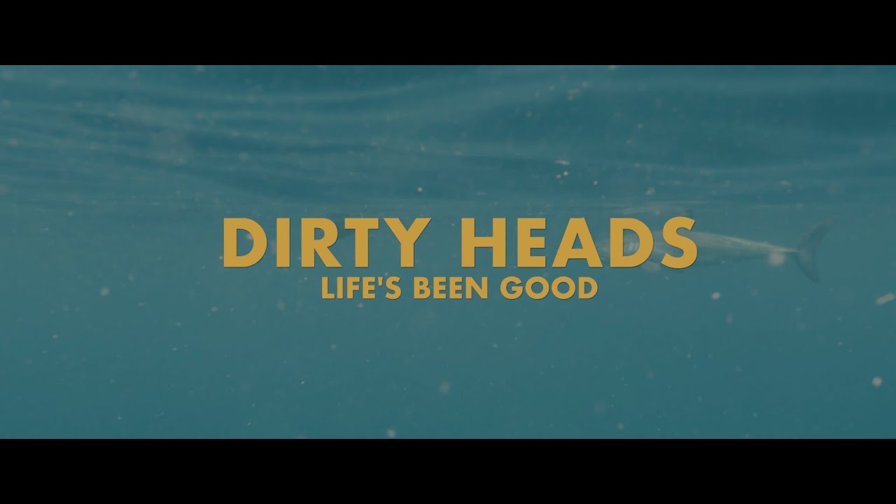 Dirty Heads – Life’s Been Good