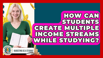 How Can Students Create Multiple Income Streams While Studying? | Budgeting as a Student News