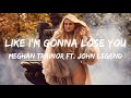 Like I&#39;m Gonna Lose You ( Lyrics) - Meghan Trainor ft  John Legend