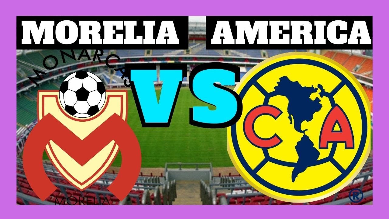 morelia vs america en vivo america morelia live semifinal liga mx