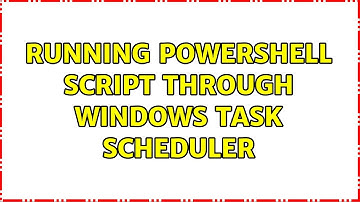 Running powershell script through Windows Task Scheduler (6 Solutions!!)