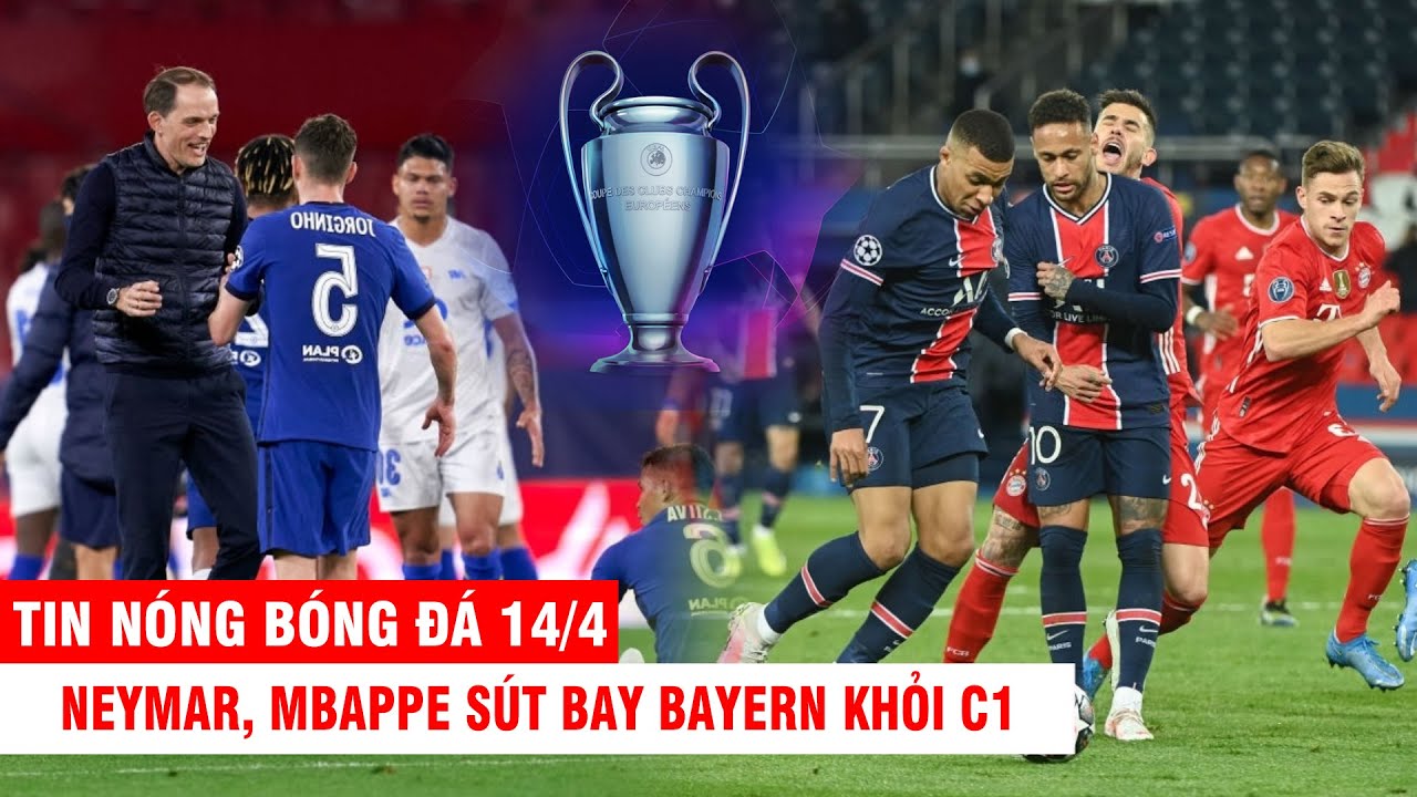TIN NÓNG BÓNG ĐÁ 14/4 | Neymar, Mbappe sút bay Bayern khỏi C1 – Chelsea toát mồ hôi vào bán kết