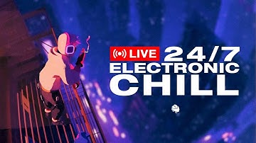 Chill Electronic 24/7 • Live Radio 2025 | Music to Game / Study / Relax ✨