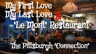 POSTCARD FROM PITTSBURGH, PA - MY LOVE CONNECTION & REVIEW OF LE MONT RESTAURANT ON MOUNT WASHINGTON
