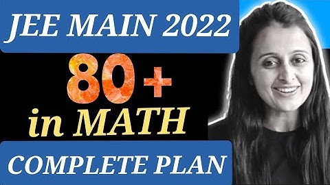 JEE MAINS 2022 : June & July : Score 80 in MATH : COMPLETE PLAN : NEHA AGRAWAL : MOST POWERFUL PLAN
