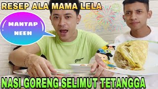 RESEP NASI GORENG SELIMUT TETANGGA ALA MAMA LELA || MANTAP NEEEH