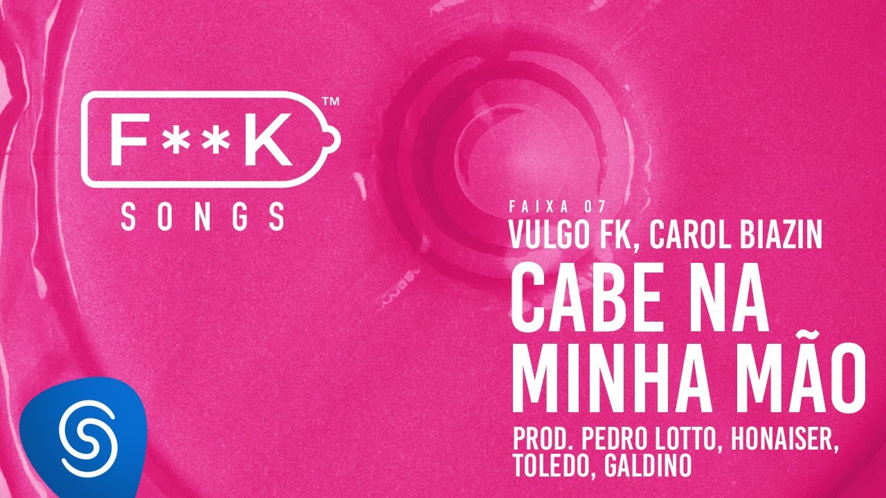 07. Vulgo FK, Carol Biazin - CABE NA MINHA MÃO (Pedro Lotto, Honaiser, Toledo, Galdino) [F**K SONGS]