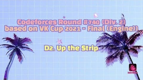 D1/D2 Up the Strip Codeforces Round #740 (Div. 2)