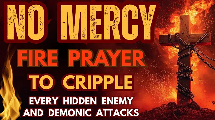 No Mercy Fire Prayer to Cripple Every Hidden Enemy & Demonic Attacks
