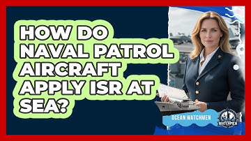 How Do Naval Patrol Aircraft Apply ISR At Sea? - Ocean Watchmen